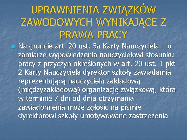 UPRAWNIENIA ZWIĄZKÓW ZAWODOWYCH WYNIKAJĄCE Z PRAWA PRACY n Na gruncie art. 20 ust. 5