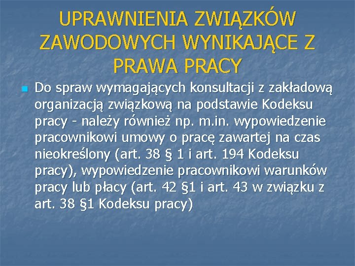 UPRAWNIENIA ZWIĄZKÓW ZAWODOWYCH WYNIKAJĄCE Z PRAWA PRACY n Do spraw wymagających konsultacji z zakładową