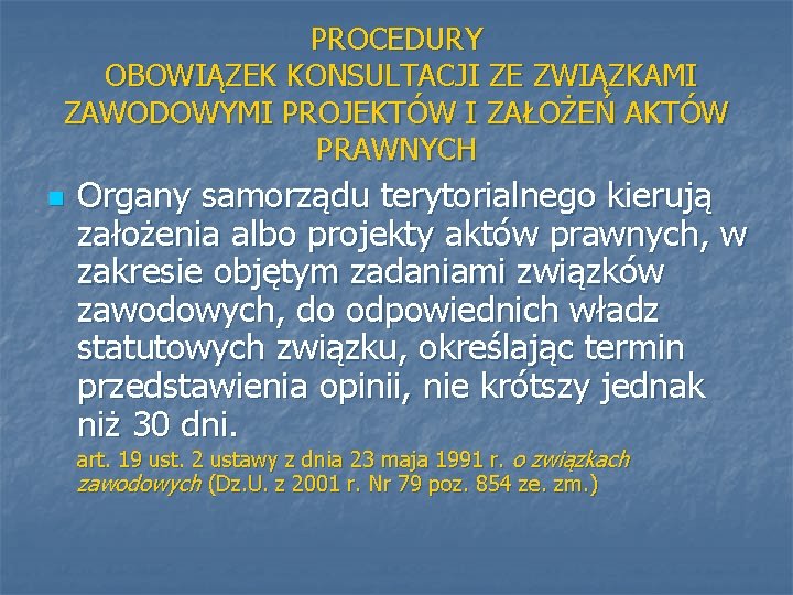 PROCEDURY OBOWIĄZEK KONSULTACJI ZE ZWIĄZKAMI ZAWODOWYMI PROJEKTÓW I ZAŁOŻEŃ AKTÓW PRAWNYCH n Organy samorządu