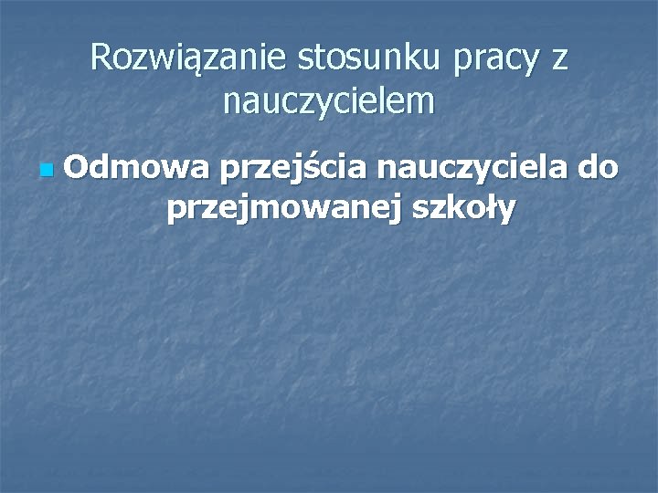 Rozwiązanie stosunku pracy z nauczycielem n Odmowa przejścia nauczyciela do przejmowanej szkoły 