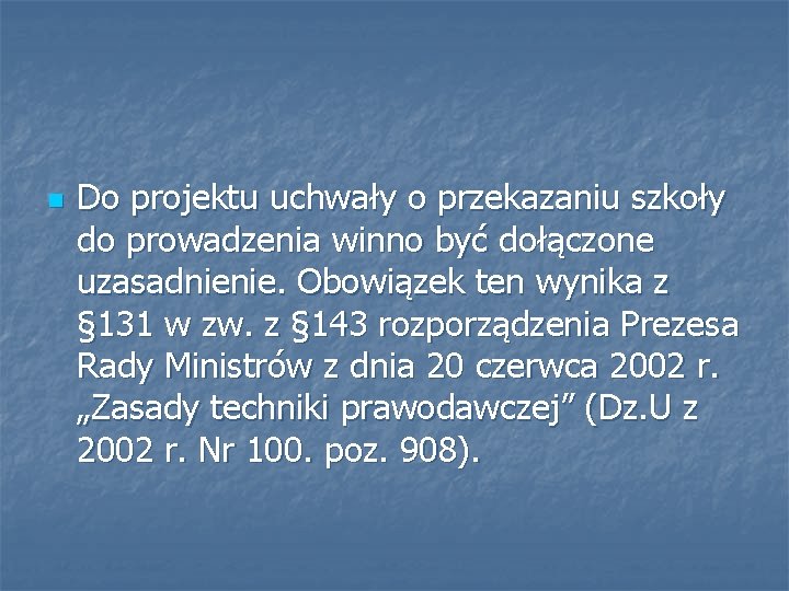 n Do projektu uchwały o przekazaniu szkoły do prowadzenia winno być dołączone uzasadnienie. Obowiązek