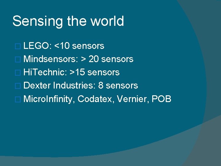 Sensing the world � LEGO: <10 sensors � Mindsensors: > 20 sensors � Hi.