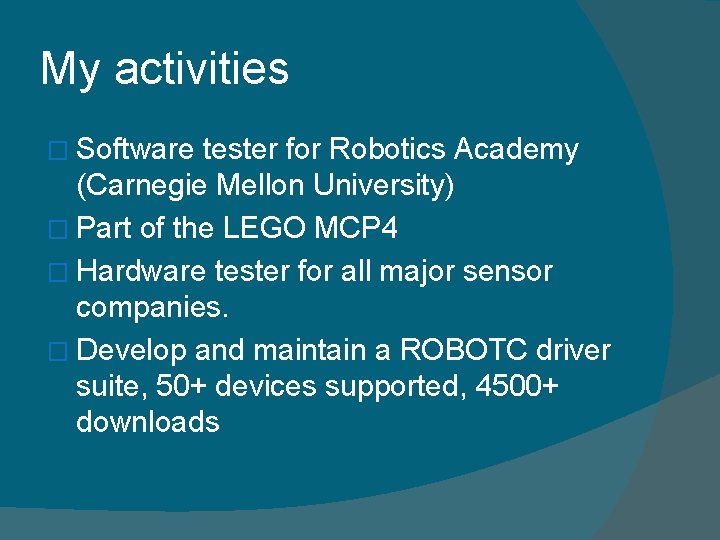 My activities � Software tester for Robotics Academy (Carnegie Mellon University) � Part of