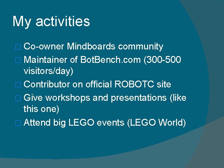 My activities � Co-owner Mindboards community � Maintainer of Bot. Bench. com (300 -500