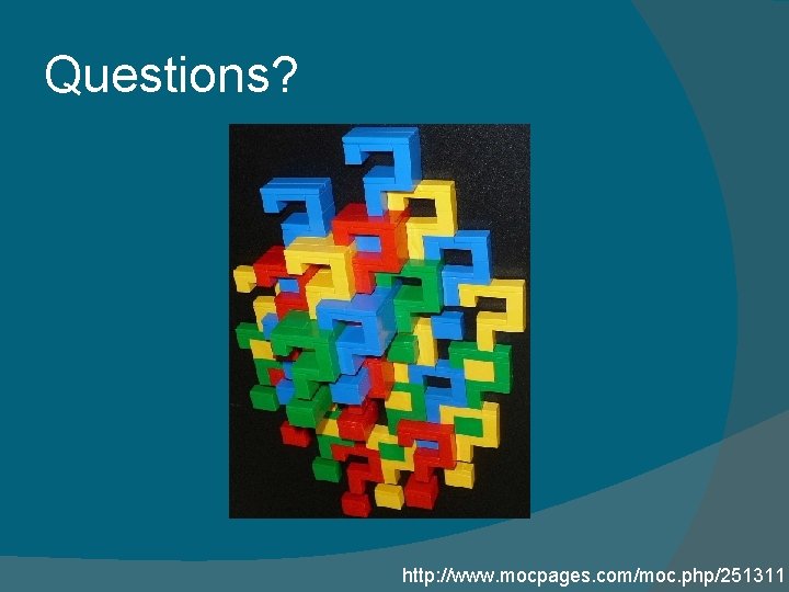 Questions? http: //www. mocpages. com/moc. php/251311 