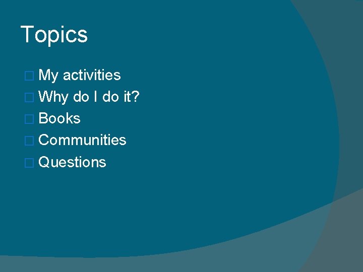 Topics � My activities � Why do I do it? � Books � Communities