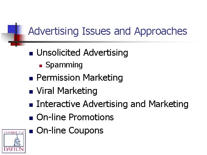 Advertising Issues and Approaches n Unsolicited Advertising n n n Spamming Permission Marketing Viral