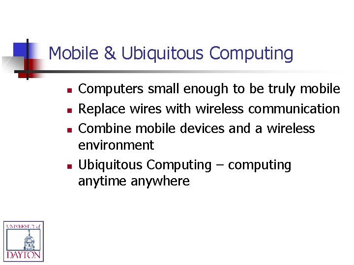 Mobile & Ubiquitous Computing n n Computers small enough to be truly mobile Replace