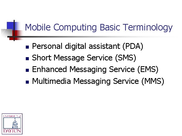 Mobile Computing Basic Terminology n n Personal digital assistant (PDA) Short Message Service (SMS)