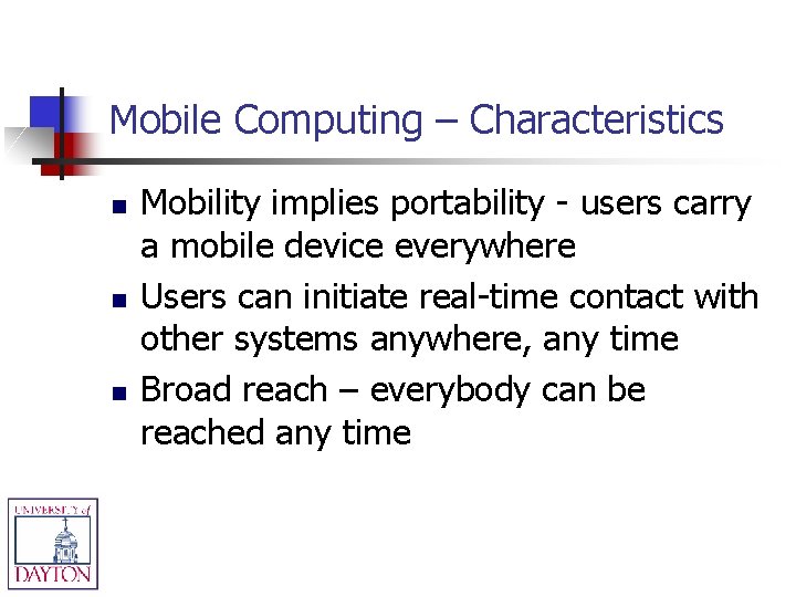 Mobile Computing – Characteristics n n n Mobility implies portability - users carry a