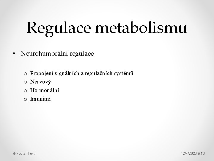 Regulace metabolismu • Neurohumorální regulace o o Propojení signálních a regulačních systémů Nervový Hormonální