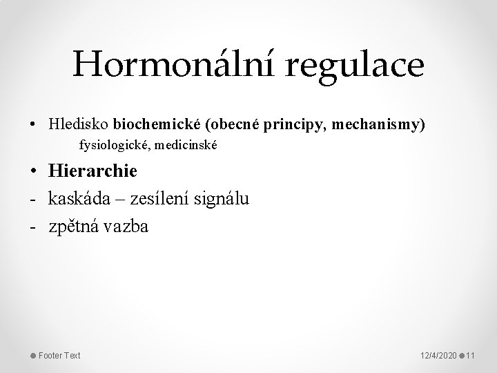 Hormonální regulace • Hledisko biochemické (obecné principy, mechanismy) fysiologické, medicinské • Hierarchie - kaskáda