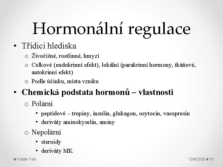 Hormonální regulace • Třídicí hlediska o Živočišné, rostlinné, hmyzí o Celkové (endokrinní efekt), lokální