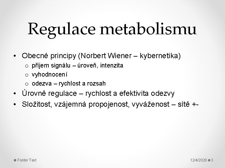 Regulace metabolismu • Obecné principy (Norbert Wiener – kybernetika) o příjem signálu – úroveň,