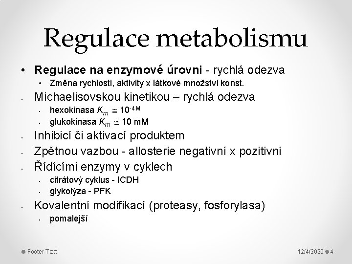 Regulace metabolismu • Regulace na enzymové úrovni - rychlá odezva • Změna rychlosti, aktivity