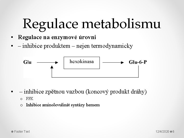 Regulace metabolismu • Regulace na enzymové úrovni • – inhibice produktem – nejen termodynamicky