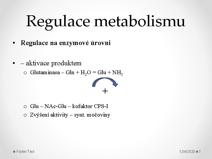 Regulace metabolismu • Regulace na enzymové úrovni • – aktivace produktem o Glutaminasa –