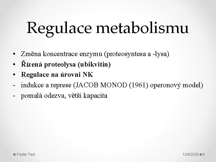 Regulace metabolismu • • • - Změna koncentrace enzymu (proteosyntesa a -lysa) Řízená proteolysa