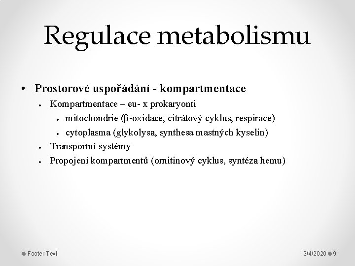 Regulace metabolismu • Prostorové uspořádání - kompartmentace Kompartmentace – eu- x prokaryonti mitochondrie (β-oxidace,