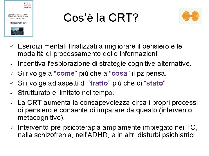 Cos’è la CRT? ü ü ü ü Esercizi mentali finalizzati a migliorare il pensiero