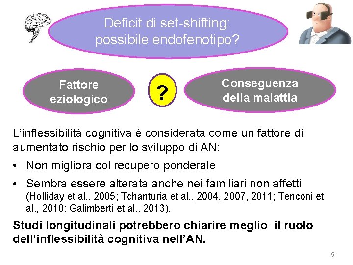 Deficit di set-shifting: possibile endofenotipo? Fattore eziologico ? Conseguenza della malattia L’inflessibilità cognitiva è