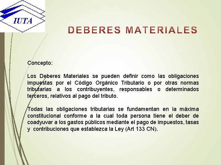 Concepto: Los Deberes Materiales se pueden definir como las obligaciones impuestas por el Código