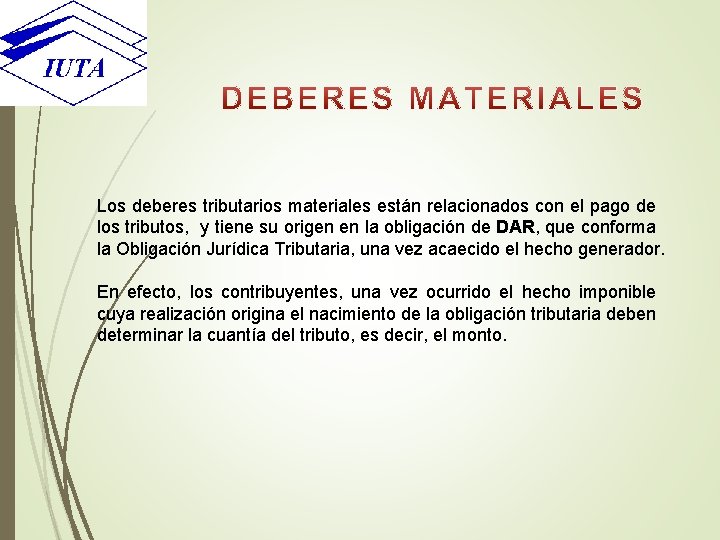 Los deberes tributarios materiales están relacionados con el pago de los tributos, y tiene