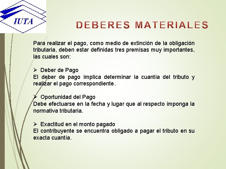 Para realizar el pago, como medio de extinción de la obligación tributaria, deben estar