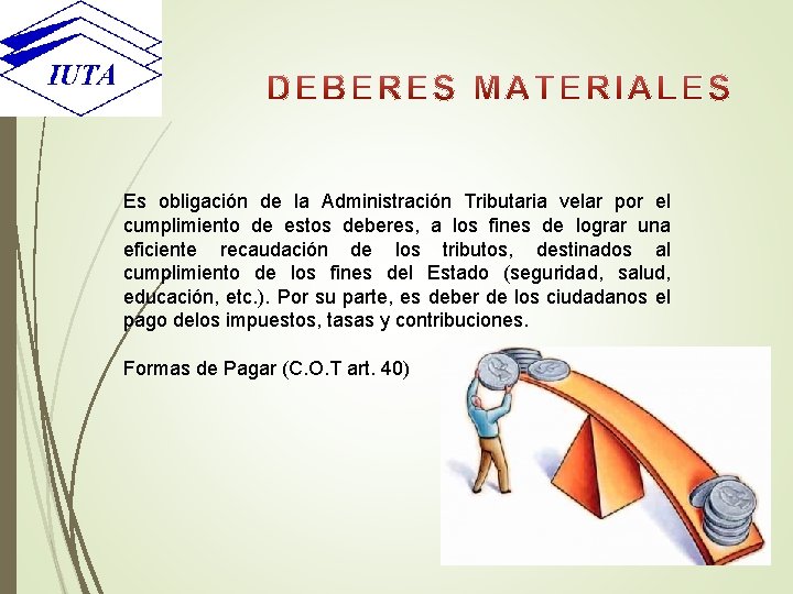 Es obligación de la Administración Tributaria velar por el cumplimiento de estos deberes, a