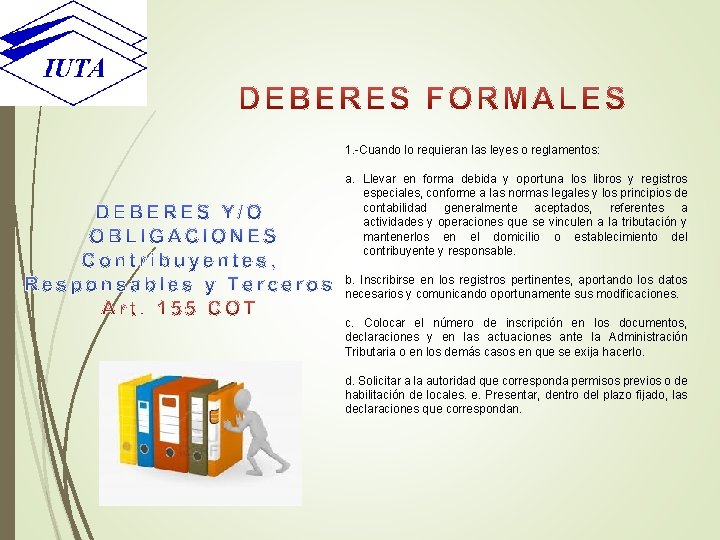 1. -Cuando lo requieran las leyes o reglamentos: a. Llevar en forma debida y