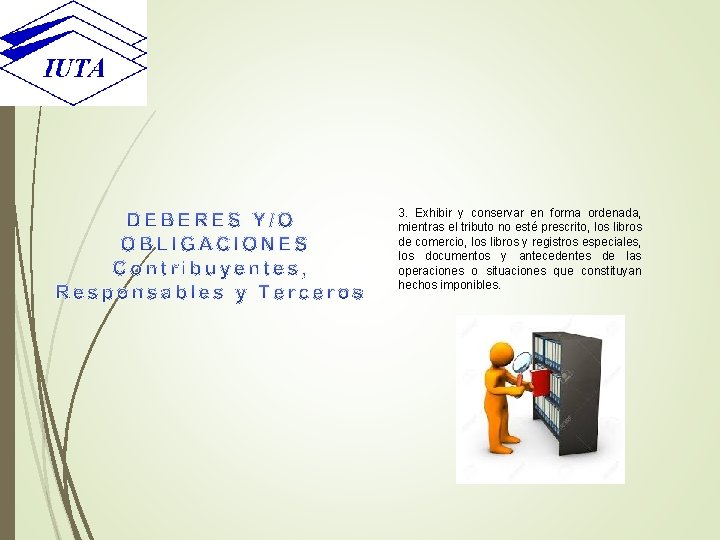 3. Exhibir y conservar en forma ordenada, mientras el tributo no esté prescrito, los