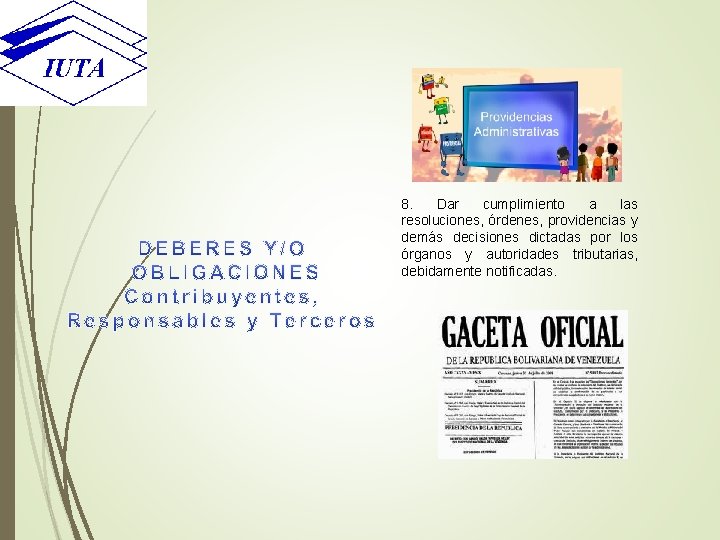  8. Dar cumplimiento a las resoluciones, órdenes, providencias y demás decisiones dictadas por