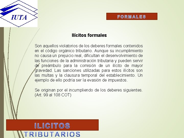 Ilícitos formales Son aquellos violatorios de los deberes formales contenidos en el código orgánico