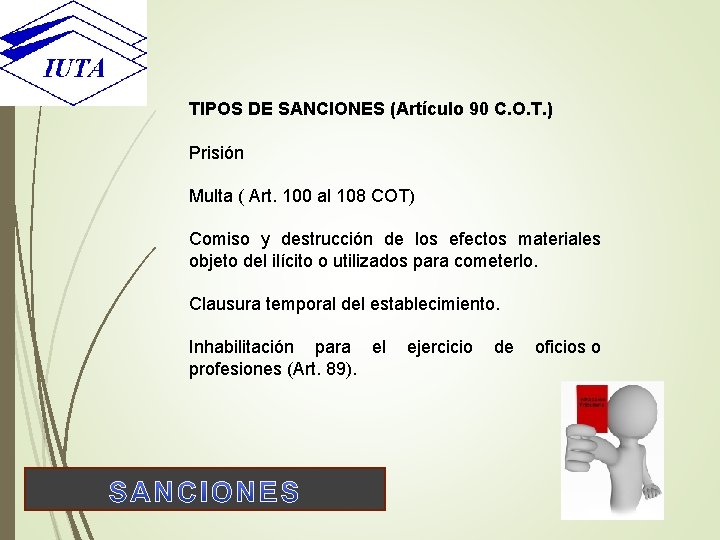 TIPOS DE SANCIONES (Artículo 90 C. O. T. ) Prisión Multa ( Art. 100
