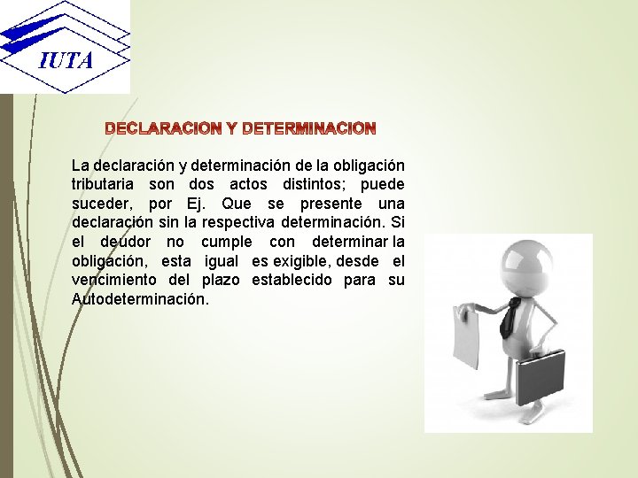 La declaración y determinación de la obligación tributaria son dos actos distintos; puede suceder,