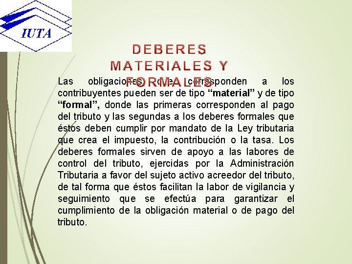 Las obligaciones que corresponden a los contribuyentes pueden ser de tipo “material” y de