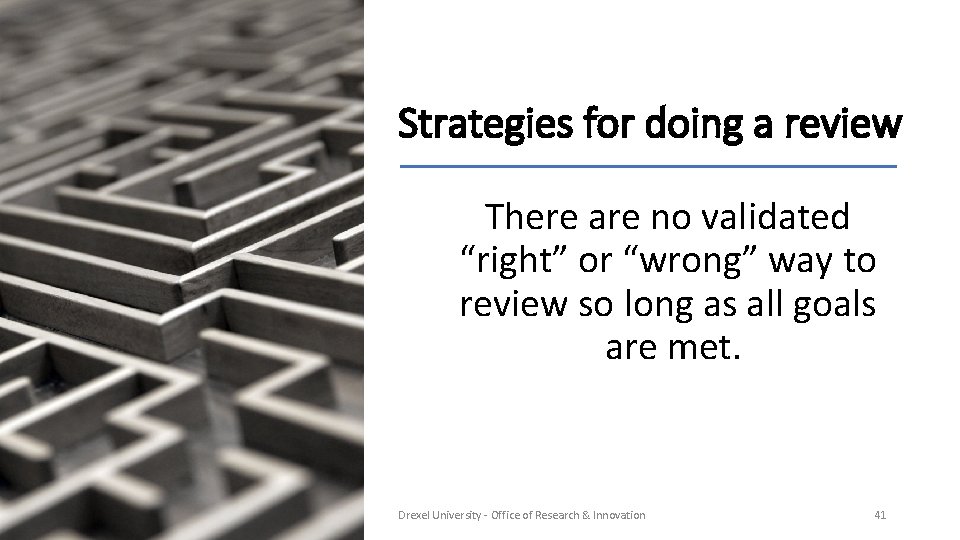 Strategies for doing a review There are no validated “right” or “wrong” way to