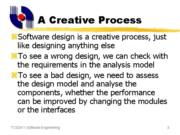 A Creative Process z. Software design is a creative process, just like designing anything