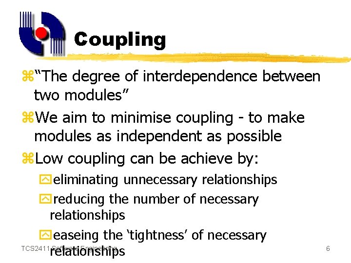 Coupling z“The degree of interdependence between two modules” z. We aim to minimise coupling