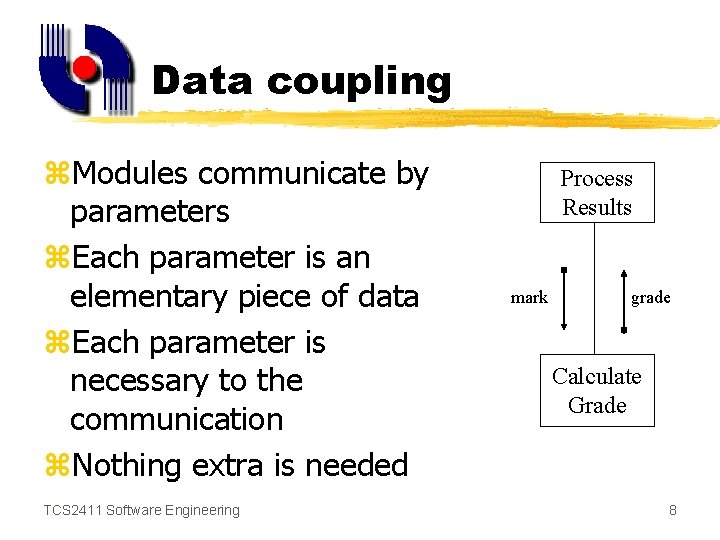 Data coupling z. Modules communicate by parameters z. Each parameter is an elementary piece