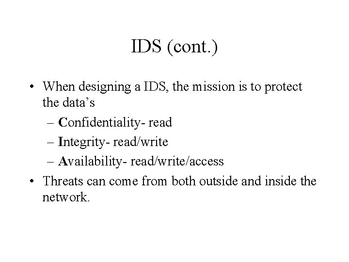 IDS (cont. ) • When designing a IDS, the mission is to protect the