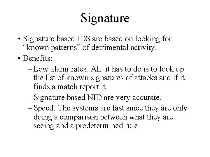 Signature • Signature based IDS are based on looking for “known patterns” of detrimental