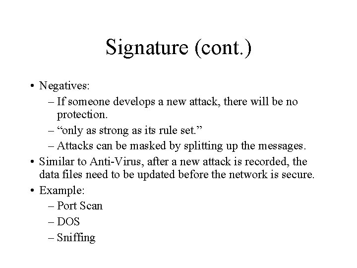 Signature (cont. ) • Negatives: – If someone develops a new attack, there will
