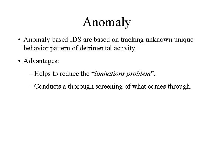 Anomaly • Anomaly based IDS are based on tracking unknown unique behavior pattern of