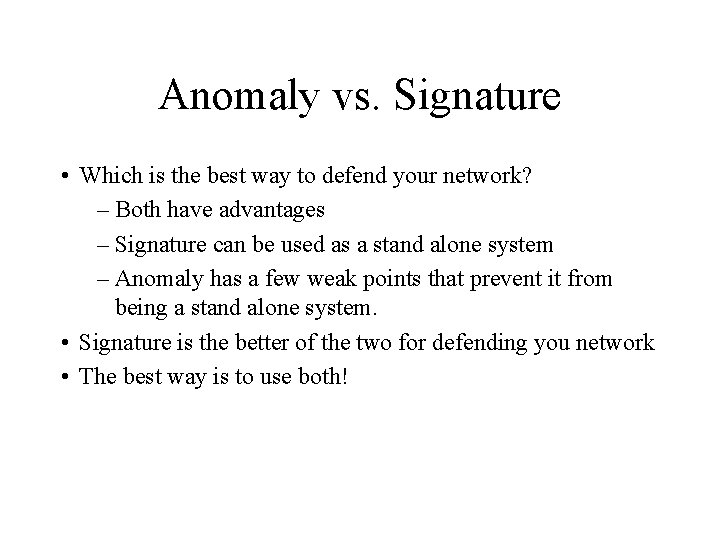 Anomaly vs. Signature • Which is the best way to defend your network? –