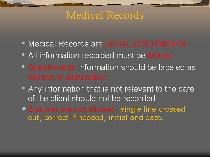 Medical Records • Medical Records are LEGAL DOCUMENTS • All information recorded must be