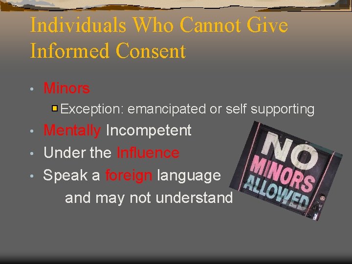 Individuals Who Cannot Give Informed Consent • Minors Exception: emancipated or self supporting Mentally