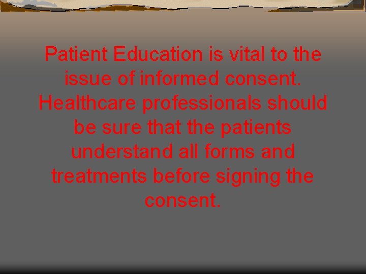 Patient Education is vital to the issue of informed consent. Healthcare professionals should be