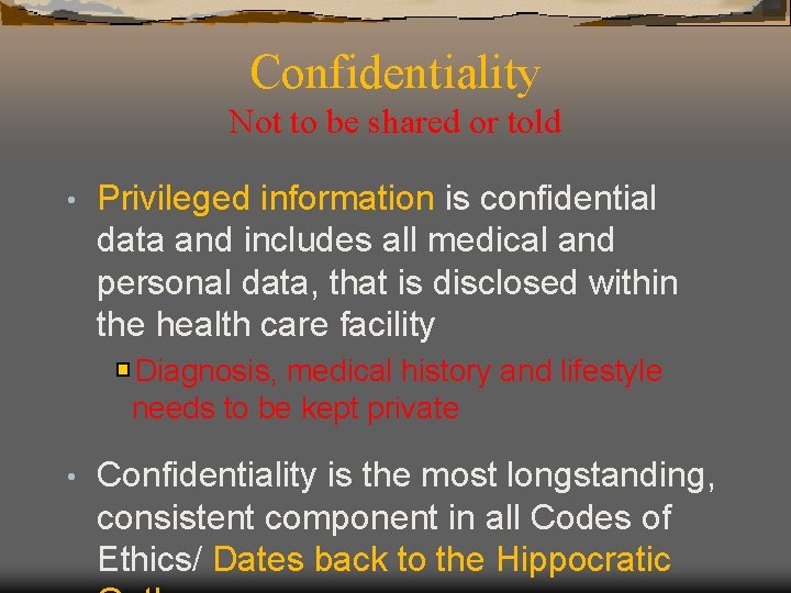Confidentiality Not to be shared or told • Privileged information is confidential data and