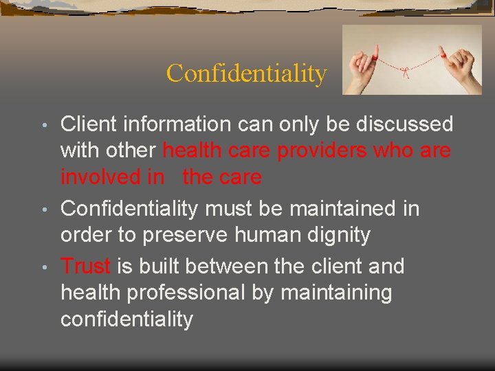 Confidentiality Client information can only be discussed with other health care providers who are
